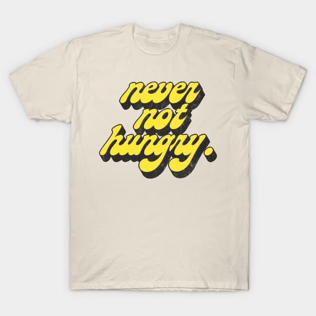 Never Not Hungry .. Retro Typography Slogan Design T-Shirt by DankFutura